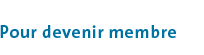 Pour devenir membre